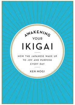 Fashion Awakening Your Ikigai: How the Japanese Wake Up to Joy and Purpose Every Day Hobbies & Lifestyle