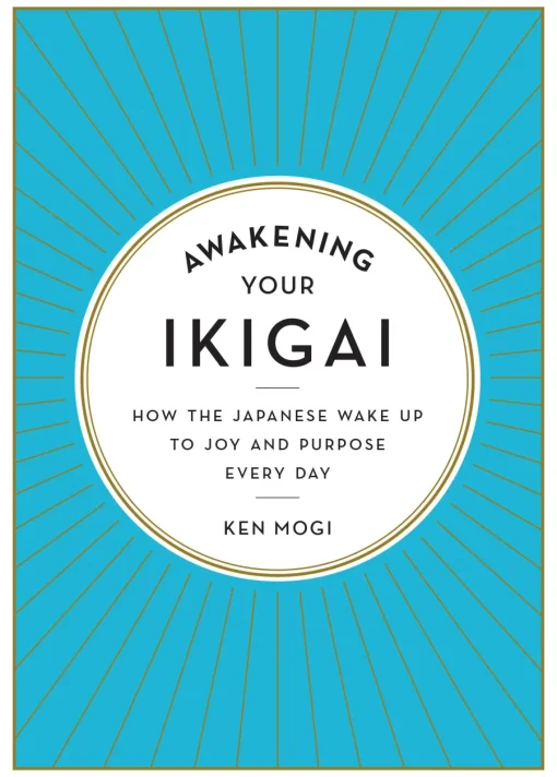 Fashion Awakening Your Ikigai: How the Japanese Wake Up to Joy and Purpose Every Day Hobbies & Lifestyle